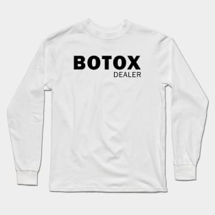 Botox Dealer Long Sleeve T-Shirt